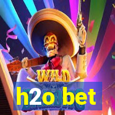 h2o bet